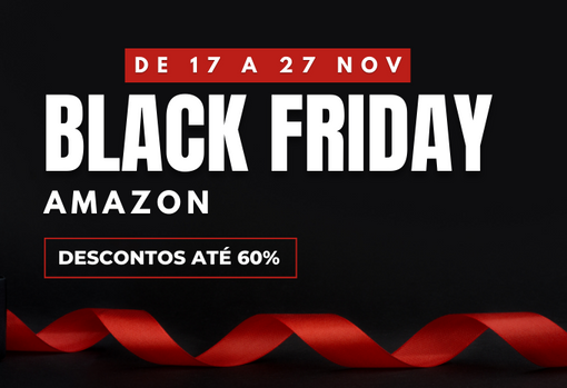 Ofertas Black Friday Amazon, de 17 a 27 de Novembro